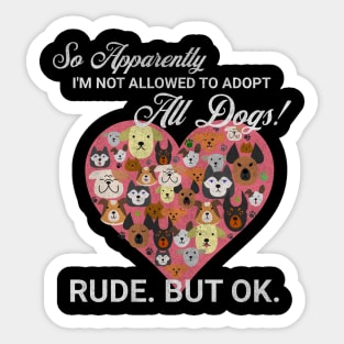 Dog Lover So Apparently I'm Not Allowed to Adopt All The Dogs Sticker
